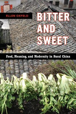 Ellen Oxfeld - Bitter and Sweet: Food, Meaning, and Modernity in Rural China - 9780520293526 - V9780520293526