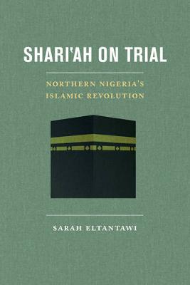 Sarah Eltantawi - Shari´ah on Trial: Northern Nigeria´s Islamic Revolution - 9780520293786 - V9780520293786