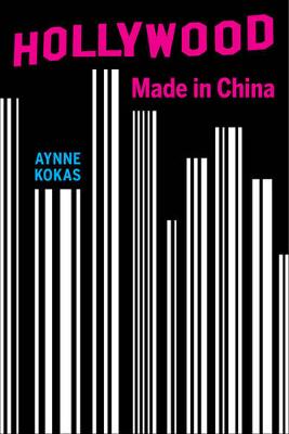 Aynne Kokas - Hollywood Made in China - 9780520294028 - V9780520294028