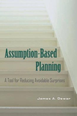 James A. Dewar - Assumption-Based Planning: A Tool for Reducing Avoidable Surprises - 9780521001267 - V9780521001267 James A. Dewar - Assumption-Based Planning: A Tool for Reducing Avoidable Surprises - 9780521001267 - V9780521001267