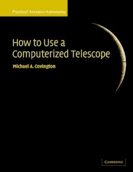 Michael A. Covington - How to Use a Computerized Telescope: Practical Amateur Astronomy Volume 1 - 9780521007900 - V9780521007900