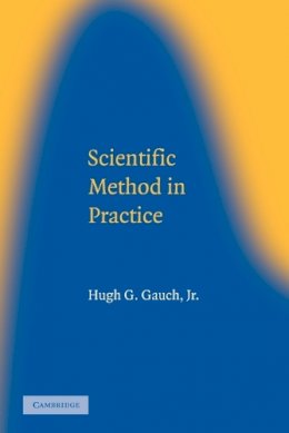 Hugh G. Gauch Jr - Scientific Method in Practice - 9780521017084 - V9780521017084