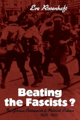 Eve Rosenhaft - Beating the Fascists?: The German Communists and Political Violence 1929–1933 - 9780521089388 - V9780521089388