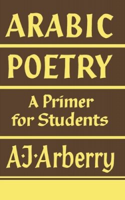 A. J. Arberry - Arabic Poetry: A Primer for Students - 9780521092579 - V9780521092579