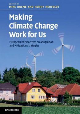 Henry Neufeldt - Making Climate Change Work for Us: European Perspectives on Adaptation and Mitigation Strategies - 9780521119412 - V9780521119412