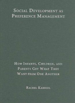 Rachel Karniol - Social Development as Preference Management: How Infants, Children, and Parents Get What They Want from One Another - 9780521119504 - V9780521119504