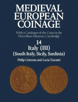Philip Grierson - Medieval European Coinage: Volume 14, South Italy, Sicily, Sardinia: With a Catalogue of the Coins in the Fitzwilliam Museum, Cambridge - 9780521122535 - V9780521122535