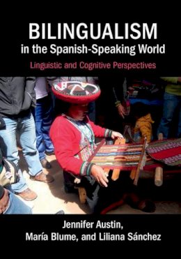 Jennifer Austin - Bilingualism in the Spanish-Speaking World: Linguistic and Cognitive Perspectives - 9780521132978 - V9780521132978