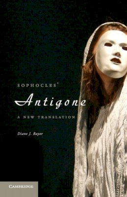 Diane Rayor - Sophocles´ Antigone: A New Translation - 9780521134781 - V9780521134781 Diane Rayor - Sophocles´ Antigone: A New Translation - 9780521134781 - V9780521134781
