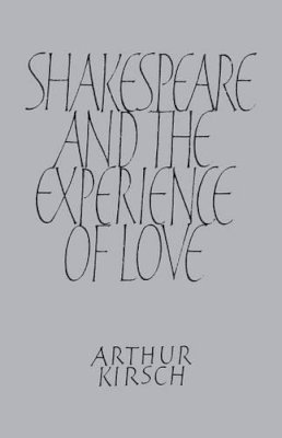Arthur Kirsch - Shakespeare and Experience of Love - 9780521134910 - V9780521134910