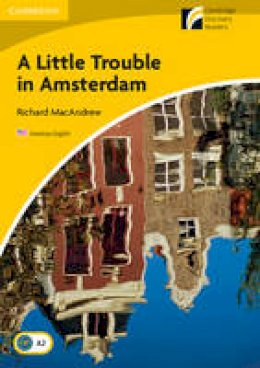 Richard Macandrew - A Little Trouble in Amsterdam Level 2 Elementary/Lower-intermediate American English - 9780521148986 - V9780521148986