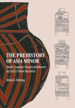 Bleda S. During - The Prehistory of Asia Minor: From Complex Hunter-Gatherers to Early Urban Societies - 9780521149815 - V9780521149815