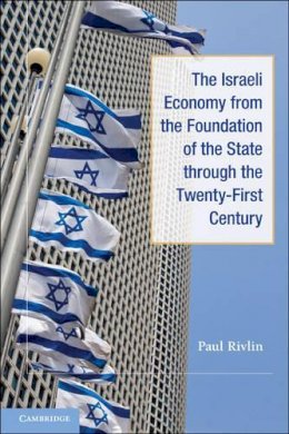 Paul Rivlin - The Israeli Economy from the Foundation of the State Through the 21st Century - 9780521150200 - V9780521150200
