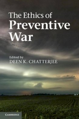 Deen Chatterjee - The Ethics of Preventive War - 9780521154789 - V9780521154789