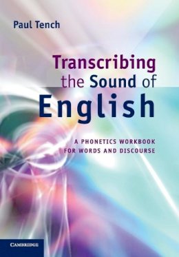Paul Tench - Transcribing the Sound of English: A Phonetics Workbook for Words and Discourse - 9780521166058 - V9780521166058