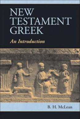B. H. Mclean - New Testament Greek: An Introduction - 9780521177023 - V9780521177023