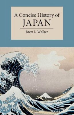 Brett L. Walker - A Concise History of Japan - 9780521178723 - V9780521178723