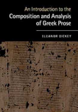 Eleanor Dickey - An Introduction to the Composition and Analysis of Greek Prose - 9780521184250 - V9780521184250