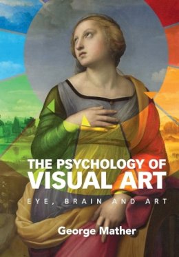 George Mather - The Psychology of Visual Art: Eye, Brain and Art - 9780521184793 - V9780521184793
