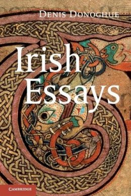 Denis Donoghue - Irish Essays - 9780521187282 - 9780521187282