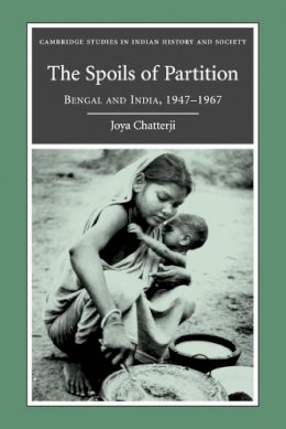 Joya Chatterji - The Spoils of Partition: Bengal and India, 1947–1967 - 9780521188067 - 9780521188067
