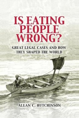Allan C. Hutchinson - Is Eating People Wrong?: Great Legal Cases and How they Shaped the World - 9780521188517 - V9780521188517