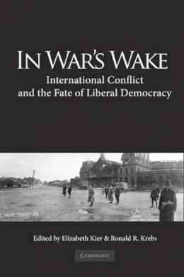 Elizabeth Kier - In War’s Wake: International Conflict and the Fate of Liberal Democracy - 9780521194815 - V9780521194815