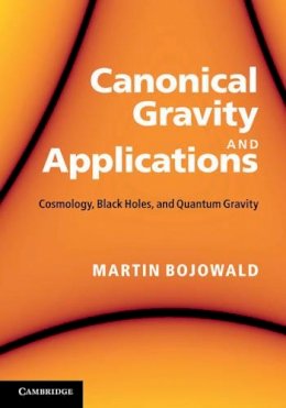 Martin Bojowald - Canonical Gravity and Applications: Cosmology, Black Holes, and Quantum Gravity - 9780521195751 - V9780521195751