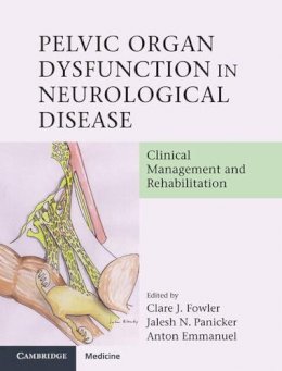 Clare J. Fowler - Pelvic Organ Dysfunction in Neurological Disease: Clinical Management and Rehabilitation - 9780521198318 - V9780521198318