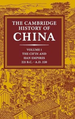 Denis C. Twitchett - The Cambridge History of China: Volume 1, The Ch´in and Han Empires, 221 BC–AD 220 - 9780521243278 - V9780521243278