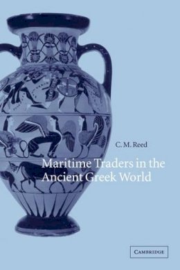 C. M. Reed - Maritime Traders in the Ancient Greek World - 9780521268486 - V9780521268486