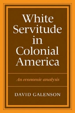 David W. Galenson - White Servitude in Colonial America: An economic analysis - 9780521273794 - V9780521273794