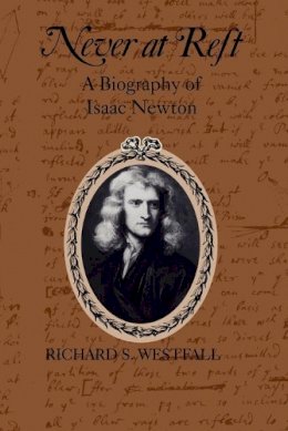 Richard S. Westfall - Never at Rest: A Biography of Isaac Newton - 9780521274357 - V9780521274357