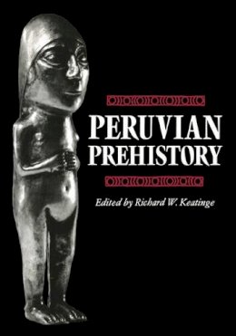 Richard W. Keatinge - Peruvian Prehistory: An Overview of Pre-Inca and Inca Society - 9780521275552 - V9780521275552