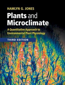 Hamlyn G. Jones - Plants and Microclimate: A Quantitative Approach to Environmental Plant Physiology - 9780521279598 - V9780521279598