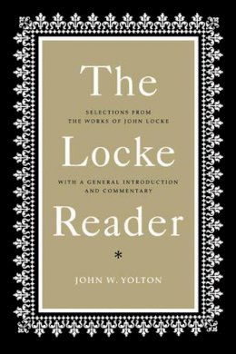 John W. Yolton - The Locke Reader: Selections from the Works of John Locke with a General Introduction and Commentary - 9780521290845 - KMK0011979