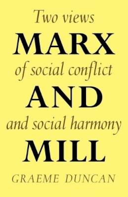 Graeme Duncan - Marx and Mill: Two views of social conflict and social harmony - 9780521291309 - KOG0001867