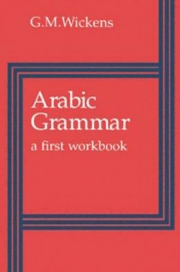 G. M. Wickens - Arabic Grammar: A First Workbook - 9780521293013 - V9780521293013