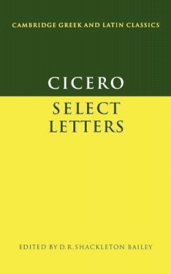 Cicero, Marcus Tullius - Cicero: Select Letters (Cambridge Greek and Latin Classics) - 9780521295246 - V9780521295246