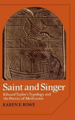 Karen E. Rowe - Saint and Singer: Edward Taylor´s Typology and the Poetics of Meditation - 9780521308656 - KMK0013782