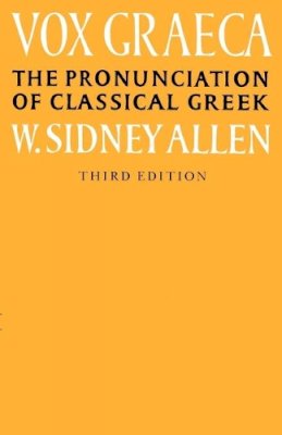 W. Sidney Allen - Vox Graeca: The Pronunciation of Classical Greek - 9780521335553 - V9780521335553