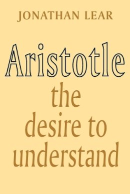 Jonathan Lear - Aristotle: The Desire to Understand - 9780521347624 - V9780521347624