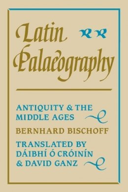 Bernhard Bischoff - Latin Palaeography: Antiquity and the Middle Ages - 9780521367264 - V9780521367264