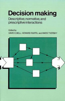 David E. Bell - Decision Making: Descriptive, Normative, and Prescriptive Interactions - 9780521368513 - V9780521368513