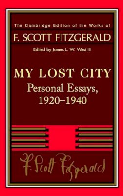 F. Scott Fitzgerald - Fitzgerald: My Lost City: Personal Essays, 1920–1940 - 9780521402392 - V9780521402392