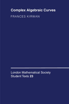 Frances Kirwan - London Mathematical Society Student Texts: Series Number 23: Complex Algebraic Curves - 9780521423533 - V9780521423533
