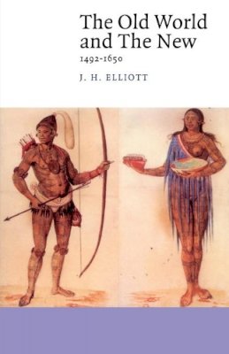 J. H. Elliott - The Old World and the New: 1492–1650 - 9780521427098 - 9780521427098