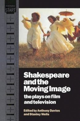 Anthony Davies - Shakespeare and the Moving Image: The Plays on Film and Television - 9780521435734 - KRF0014168