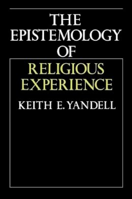 Keith E. Yandell - The Epistemology of Religious Experience - 9780521477413 - V9780521477413