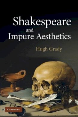 Hugh Grady - Shakespeare and Impure Aesthetics - 9780521514750 - V9780521514750